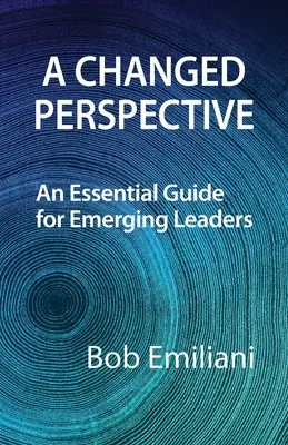 Un cambio de perspectiva: Una guía esencial para líderes emergentes - A Changed Perspective: An Essential Guide for Emerging Leaders