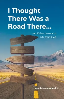 Creía que había un camino: y otras lecciones de Dios sobre la vida - I Thought There Was a Road There: and other Lessons in Life from God