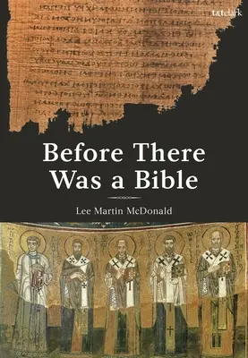 Antes de que existiera la Biblia: Las autoridades en el cristianismo primitivo - Before There Was a Bible: Authorities in Early Christianity