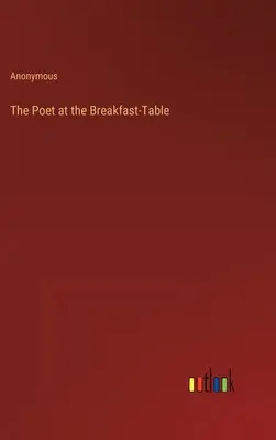 El poeta en la mesa del desayuno - The Poet at the Breakfast-Table