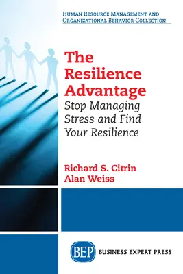 La ventaja de la resiliencia: Deje de gestionar el estrés y encuentre su resiliencia - The Resilience Advantage: Stop Managing Stress and Find Your Resilience