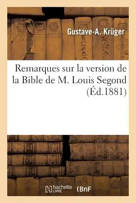 Remarques Sur La Version de la Bible de M. Louis Segond, ...