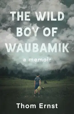 El niño salvaje de Waubamik: A Memoir - The Wild Boy of Waubamik: A Memoir