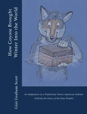 Cómo el coyote trajo el invierno al mundo: Una adaptación de un cuento tradicional nativo americano (contado por el pueblo Zuni) - How Coyote Brought Winter into the World: An Adaptation of a Traditional Native American Folktale (Told by the Zuni People)