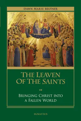 La levadura de los santos: Llevar a Cristo a un mundo caído - The Leaven of the Saints: Bringing Christ Into a Fallen World