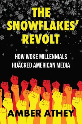 La revuelta de los copos de nieve: cómo los millennials despiertos secuestraron los medios de comunicación estadounidenses - The Snowflakes' Revolt: How Woke Millennials Hijacked American Media