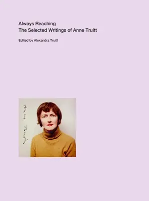 Always Reaching: Escritos escogidos de Anne Truitt - Always Reaching: The Selected Writings of Anne Truitt