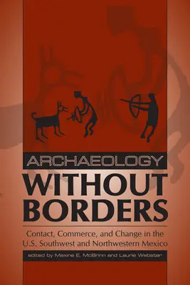 Arqueología sin fronteras: Contacto, comercio y cambio en el suroeste de Estados Unidos y el noroeste de México - Archaeology Without Borders: Contact, Commerce, and Change in the U.S. Southwest and Northwestern Mexico