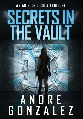 Secretos en la bóveda (Un thriller de Arielle Lucila) - Secrets in the Vault (An Arielle Lucila Thriller)