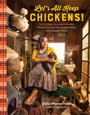 Tengamos todos gallinas!: La guía realista de prácticas naturales para unas aves más sanas y un mundo más feliz - Let's All Keep Chickens!: The Down-To-Earth Guide to Natural Practices for Healthier Birds and a Happier World