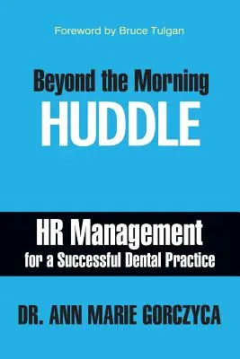 Más allá de la reunión matutina: Gestión de RR.HH. para una clínica dental de éxito - Beyond the Morning Huddle: HR Management for a Successful Dental Practice