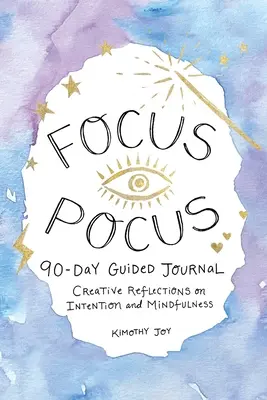 Diario guiado de 90 días Focus Pocus: Reflexiones creativas para la intención y la atención plena - Focus Pocus 90-Day Guided Journal: Creative Reflections for Intention and Mindfulness