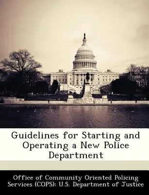 Directrices para la creación y el funcionamiento de un nuevo departamento de policía - Guidelines for Starting and Operating a New Police Department