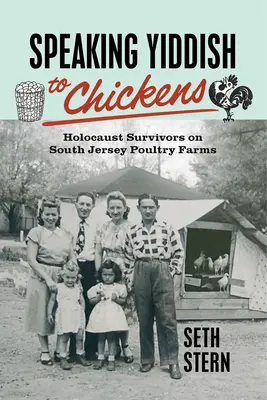 Hablar yiddish con las gallinas: supervivientes del Holocausto en las granjas avícolas del sur de Jersey - Speaking Yiddish to Chickens: Holocaust Survivors on South Jersey Poultry Farms