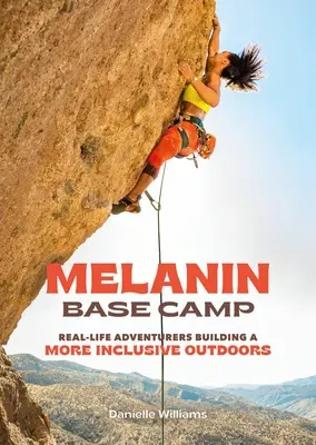 Campamento base de melanina: Aventureros de la vida real que construyen un aire libre más inclusivo - Melanin Base Camp: Real-Life Adventurers Building a More Inclusive Outdoors