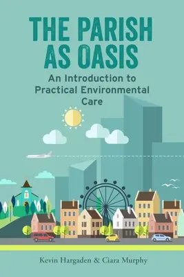 La parroquia como oasis: Una introducción al cuidado práctico del medio ambiente - The Parish as Oasis: An Introduction to Practical Environmental Care