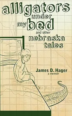 Caimanes bajo mi cama y otros cuentos de Nebraska - Alligators Under My Bed and Other Nebraska Tales
