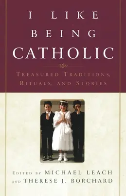 Me gusta ser católico: Tradiciones, rituales e historias entrañables - I Like Being Catholic: Treasured Traditions, Rituals, and Stories