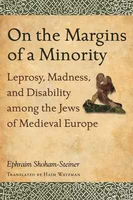 Al margen de una minoría: Lepra, locura y discapacidad entre los judíos de la Europa medieval - On the Margins of a Minority: Leprosy, Madness, and Disability among the Jews of Medieval Europe