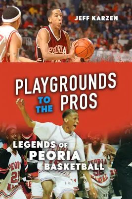 De los patios de recreo a los profesionales: Leyendas del baloncesto de Peoria - Playgrounds to the Pros: Legends of Peoria Basketball