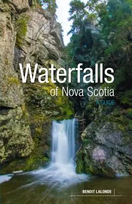 Cascadas de Nueva Escocia: Guía - Waterfalls of Nova Scotia: A Guide