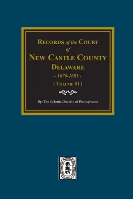 Registros del Tribunal del CONDADO DE NEW CASTLE, Delaware, 1676-1681. (Volumen #1) - Records of the Court of NEW CASTLE COUNTY, Delaware, 1676-1681. (Volume #1)