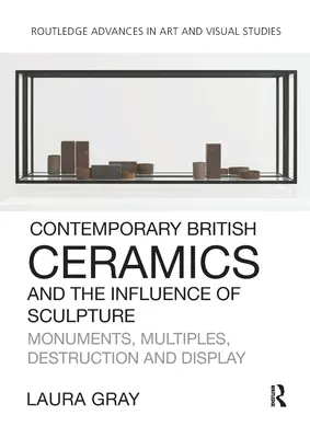 La cerámica británica contemporánea y la influencia de la escultura: Monumentos, Múltiplos, Destrucción y Exposición - Contemporary British Ceramics and the Influence of Sculpture: Monuments, Multiples, Destruction and Display