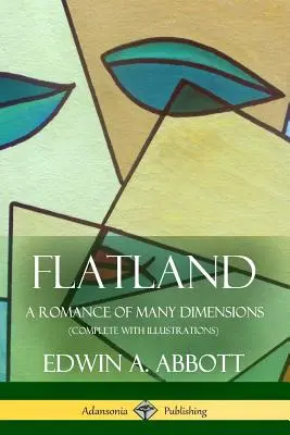 Flatland: Un romance de muchas dimensiones (Completo con ilustraciones) - Flatland: A Romance of Many Dimensions (Complete with Illustrations)