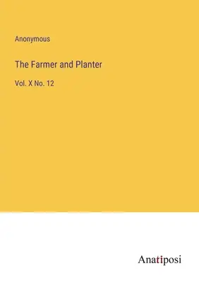 El granjero y el plantador: Vol. X No. 12 - The Farmer and Planter: Vol. X No. 12