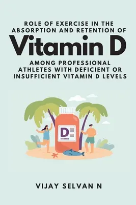 Papel del ejercicio en la absorción y retención de vitamina D entre atletas profesionales con niveles deficientes o insuficientes de vitamina D - Role of Exercise in the Absorption and Retention of Vitamin D Among Professional Athletes With Deficient or Insufficient Vitamin D Levels