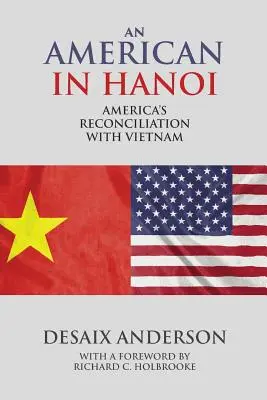 Un americano en Hanoi: La reconciliación de Estados Unidos con Vietnam - An American in Hanoi: America's Reconciliation with Vietnam