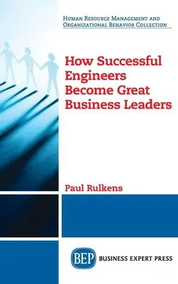 Cómo los ingenieros de éxito se convierten en grandes líderes empresariales - How Successful Engineers Become Great Business Leaders