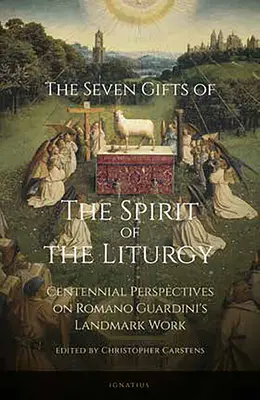 Siete dones del espíritu de la liturgia: Perspectivas centenarias sobre la obra emblemática de Romano Guardini - Seven Gifts of the Spirit of the Liturgy: Centennial Perspectives on Romano Guardini's Landmark Work