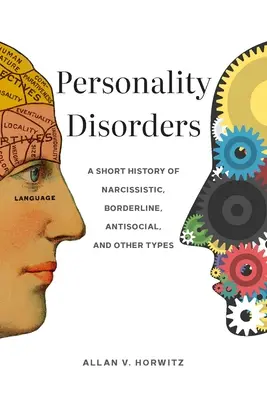 Trastornos de la personalidad: Breve historia de los tipos narcisista, límite, antisocial y otros - Personality Disorders: A Short History of Narcissistic, Borderline, Antisocial, and Other Types