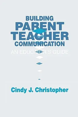 Building Parent-Teacher Communication: Guía del educador - Building Parent-Teacher Communication: An Educator's Guide