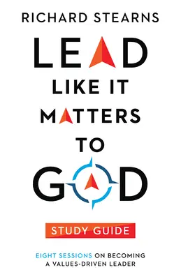 Guía de estudio de Lidera como Dios manda: Ocho sesiones para convertirse en un líder guiado por valores - Lead Like It Matters to God Study Guide: Eight Sessions on Becoming a Values-Driven Leader