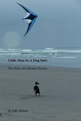 Little Man in a Dog Suit: La historia de un Boston Terrier - Little Man in a Dog Suit: The Story of a Boston Terrier