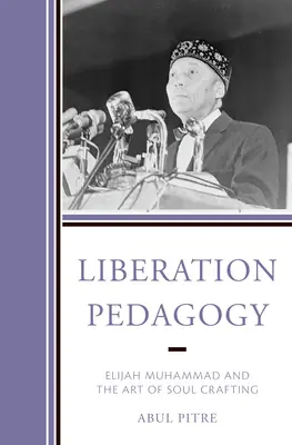 Pedagogía de la liberación: Elijah Muhammad y el arte de crear almas - Liberation Pedagogy: Elijah Muhammad and the Art of Soul Crafting