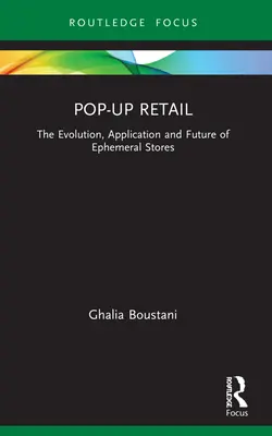 El comercio minorista efímero: Evolución, aplicación y futuro de las tiendas efímeras - Pop-Up Retail: The Evolution, Application and Future of Ephemeral Stores