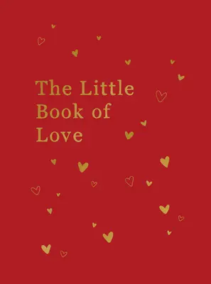 El pequeño libro del amor: Consejos e inspiración para encender el romance - The Little Book of Love: Advice and Inspiration for Sparking Romance