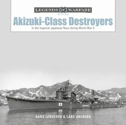 Destructores Clase Akizuki: En la Armada Imperial Japonesa durante la Segunda Guerra Mundial - Akizuki-Class Destroyers: In the Imperial Japanese Navy During World War II