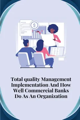 La implantación de la gestión de la calidad total y el rendimiento de los bancos comerciales como organización - Total quality management implementation and how well commercial banks do as an organisation