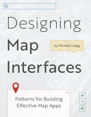 Diseño de interfaces de mapas: Patrones para crear aplicaciones cartográficas eficaces - Designing Map Interfaces: Patterns for Building Effective Map Apps