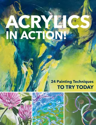 Acrílicos en acción: 24 técnicas de pintura para probar hoy mismo - Acrylics in Action!: 24 Painting Techniques to Try Today
