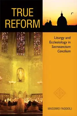 La verdadera reforma: Liturgia y eclesiología en Sacrosanctum Concilium - True Reform: Liturgy and Ecclesiology in Sacrosanctum Concilium