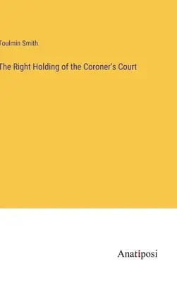 La correcta celebración del juicio forense - The Right Holding of the Coroner's Court