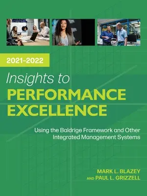 Perspectivas para la excelencia en el rendimiento 2021-2022: Uso del marco Baldrige y otros sistemas integrados de gestión - Insights to Performance Excellence 2021-2022: Using the Baldrige Framework and Other Integrated Management Systems