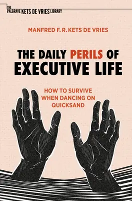 Los peligros cotidianos de la vida ejecutiva: cómo sobrevivir cuando se baila sobre arenas movedizas - The Daily Perils of Executive Life: How to Survive When Dancing on Quicksand
