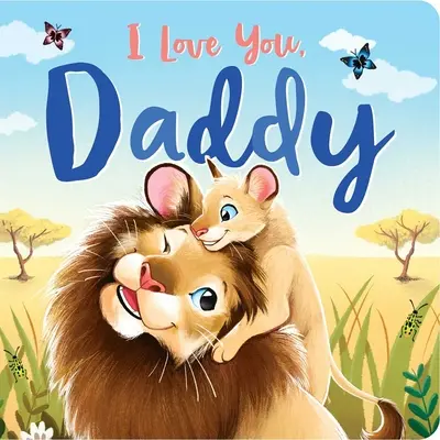 Te quiero, papá Libro de cartón acolchado - I Love You, Daddy: Padded Board Book