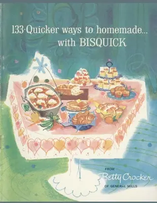 133 recetas caseras más rápidas con Bisquick - 133 Quicker Ways To Homemade, With Bisquick